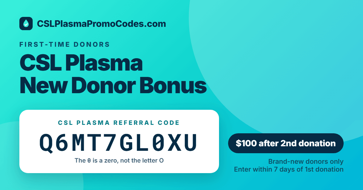 CSL Plasma new donor bonus: use referral code Q6MT7GL0XU for $100 after your 2nd donation