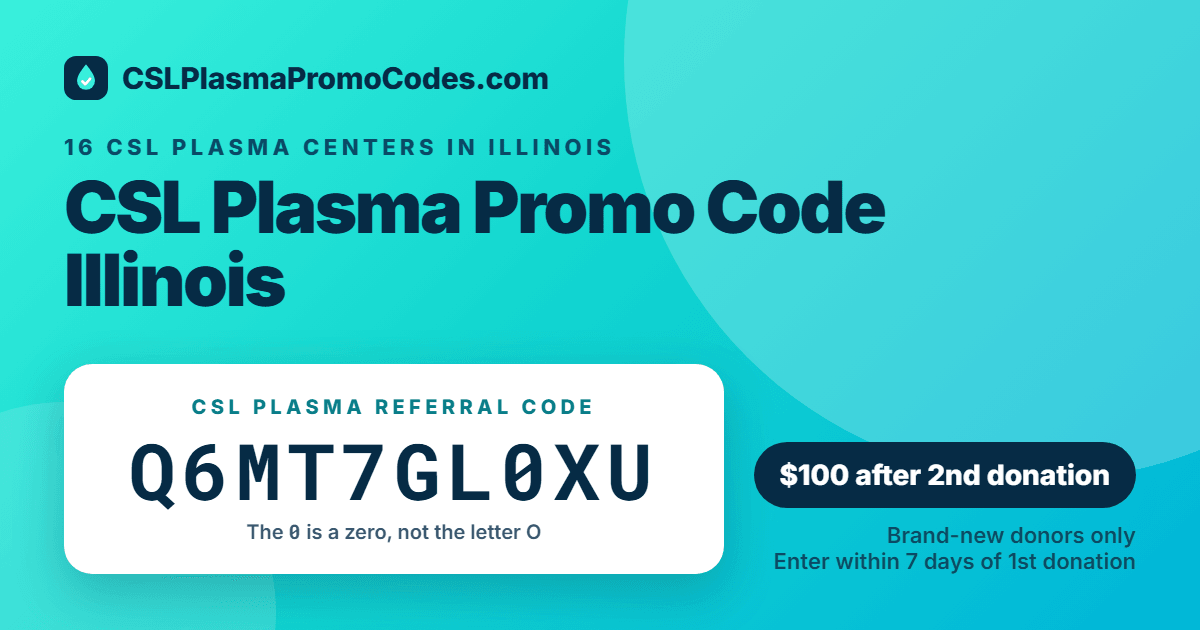 CSL Plasma promo code for Illinois: referral code Q6MT7GL0XU for a $100 new donor bonus