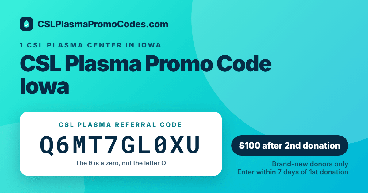CSL Plasma promo code for Iowa: referral code Q6MT7GL0XU for a $100 new donor bonus