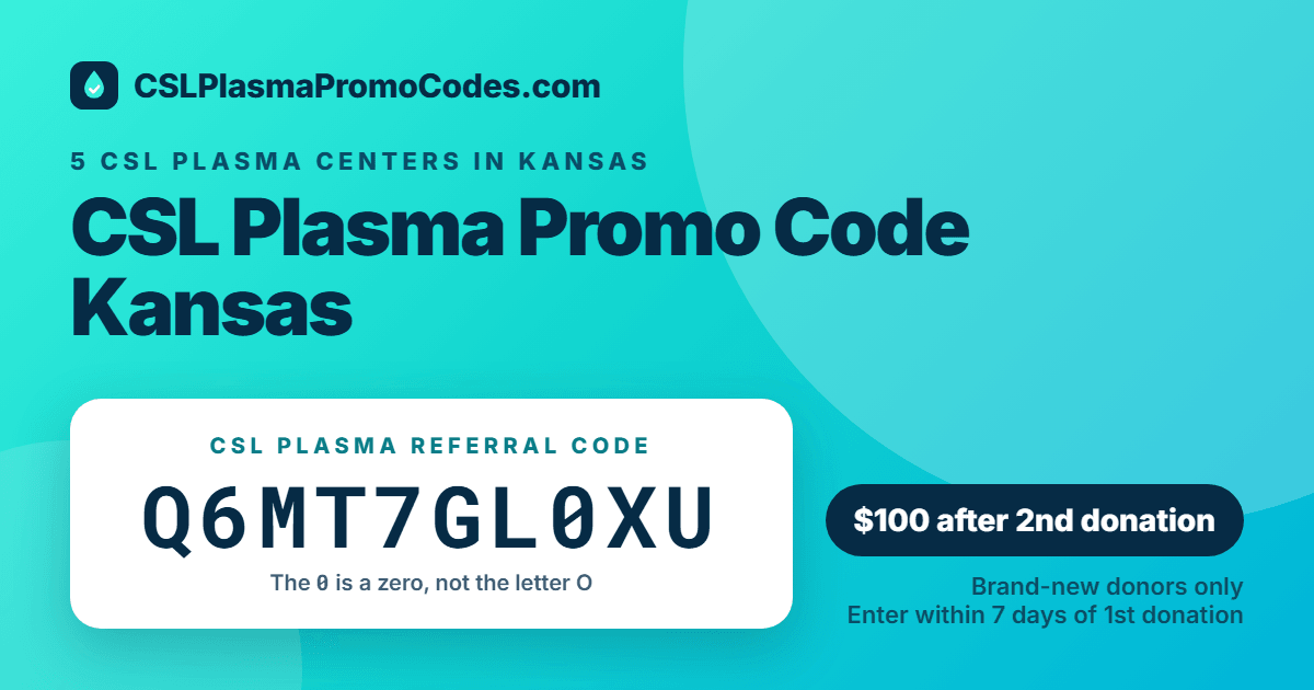 CSL Plasma promo code for Kansas: referral code Q6MT7GL0XU for a $100 new donor bonus