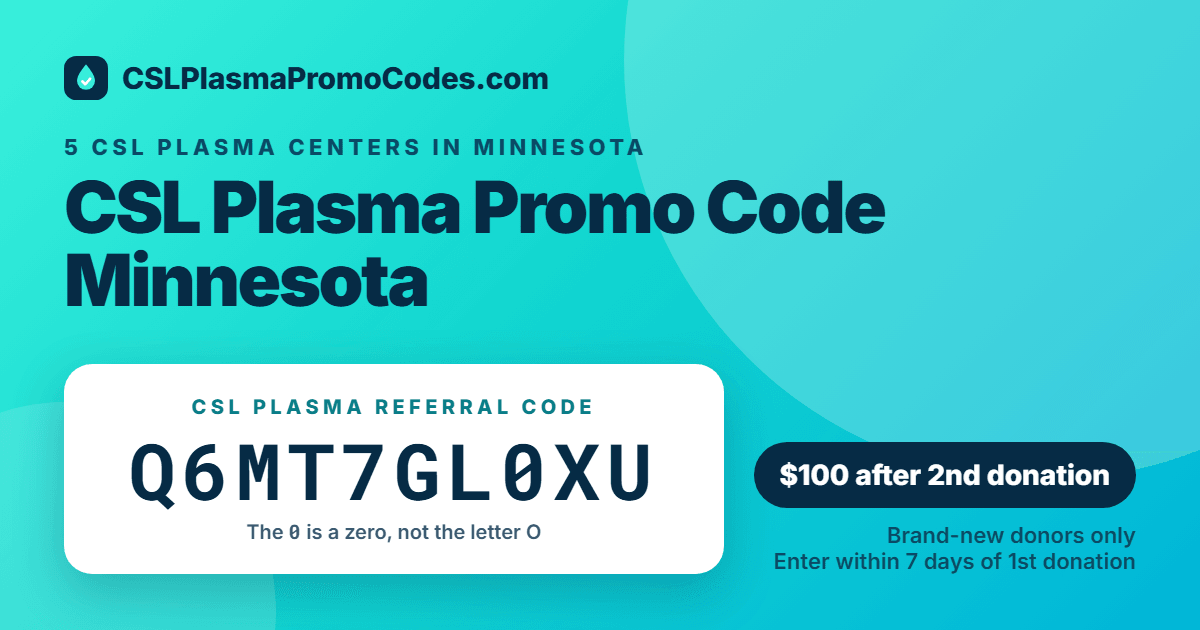 CSL Plasma promo code for Minnesota: referral code Q6MT7GL0XU for a $100 new donor bonus