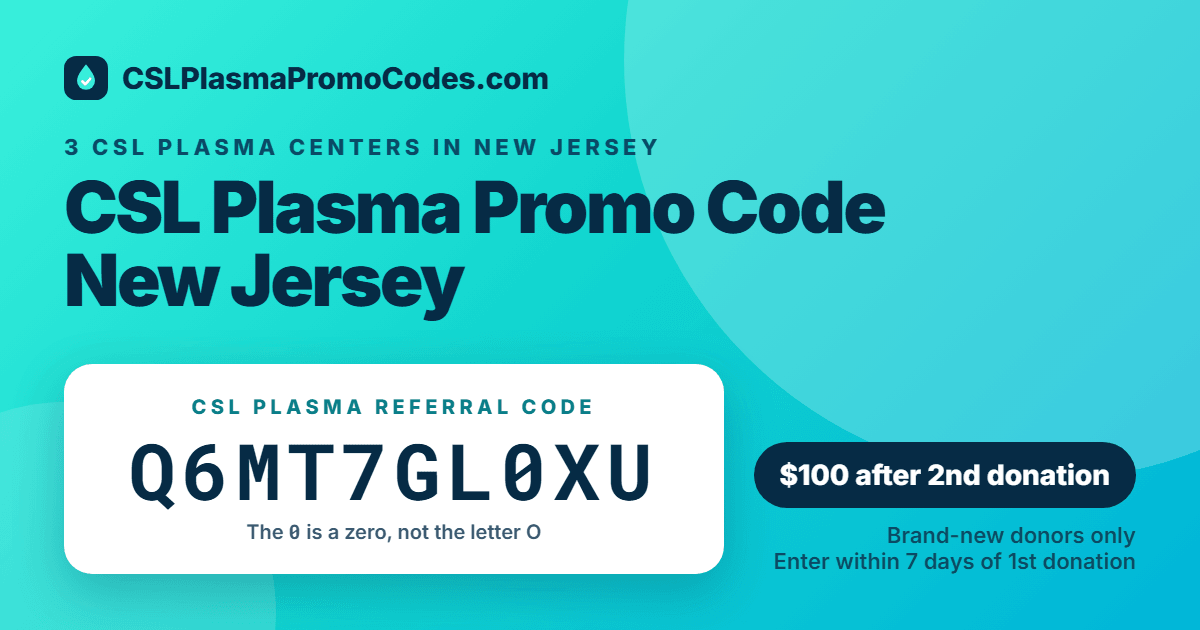 CSL Plasma promo code for New Jersey: referral code Q6MT7GL0XU for a $100 new donor bonus