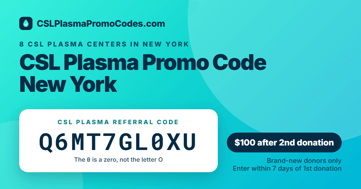 CSL Plasma promo code for New York: referral code Q6MT7GL0XU for a $100 new donor bonus