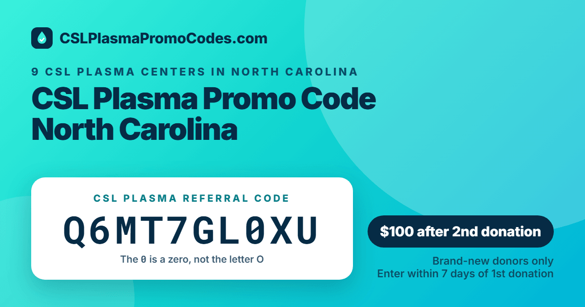 CSL Plasma promo code for North Carolina: referral code Q6MT7GL0XU for a $100 new donor bonus