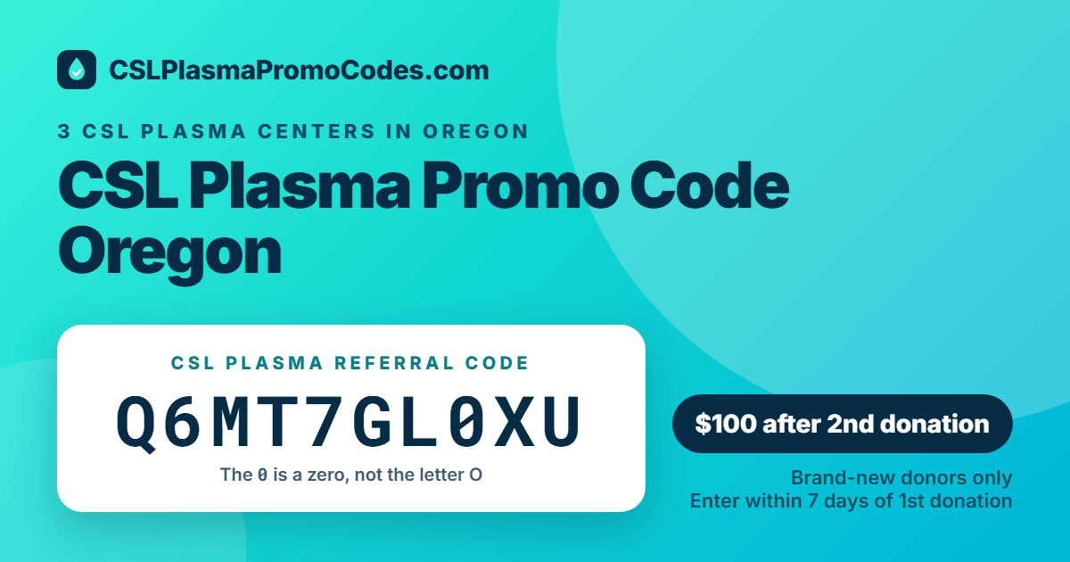 CSL Plasma promo code for Oregon: referral code Q6MT7GL0XU for a $100 new donor bonus