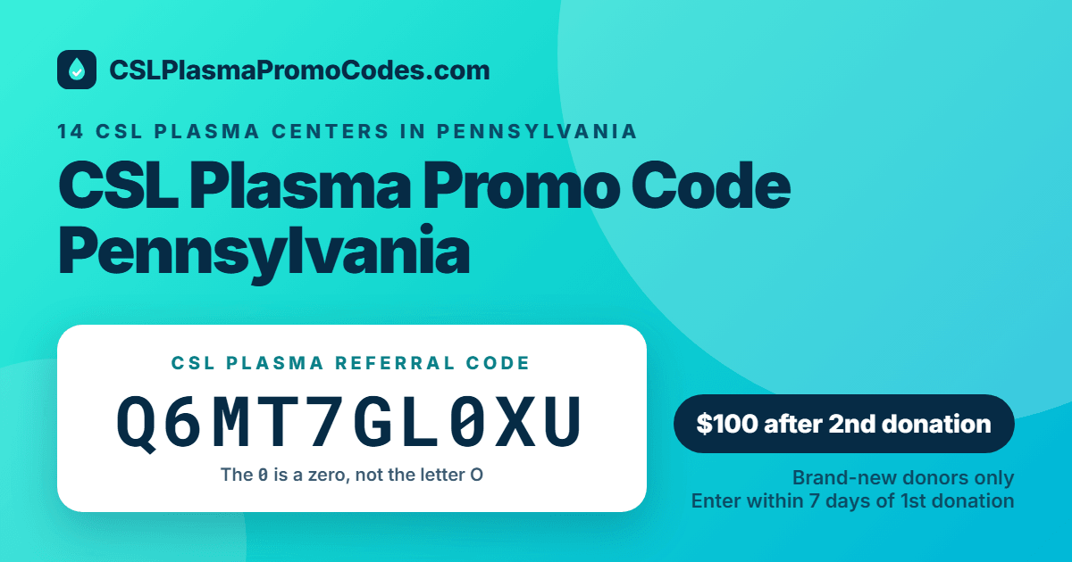 CSL Plasma promo code for Pennsylvania: referral code Q6MT7GL0XU for a $100 new donor bonus
