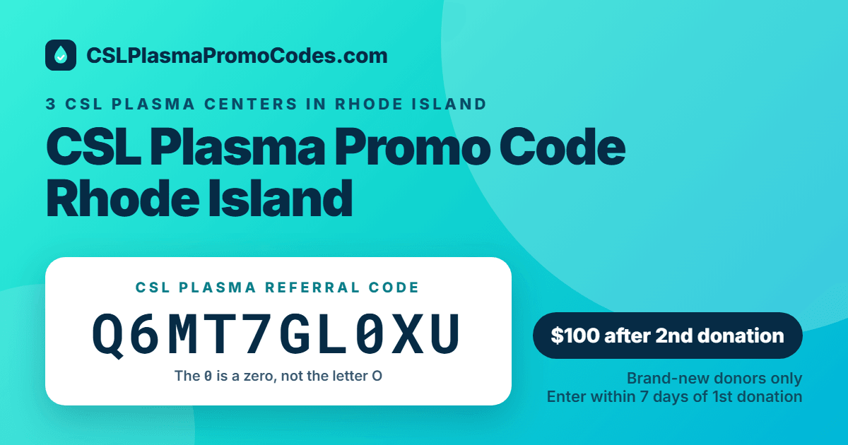 CSL Plasma promo code for Rhode Island: referral code Q6MT7GL0XU for a $100 new donor bonus
