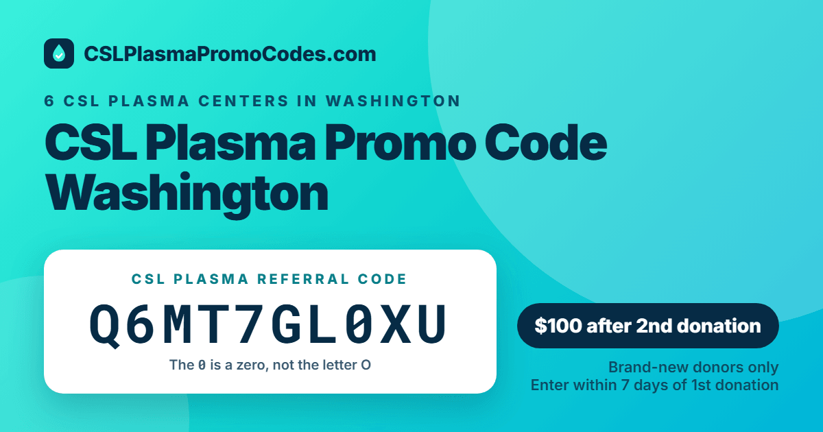 CSL Plasma promo code for Washington: referral code Q6MT7GL0XU for a $100 new donor bonus