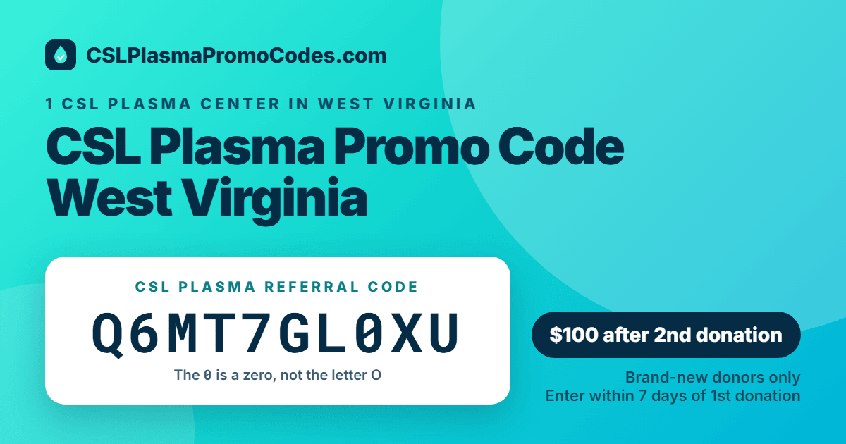 CSL Plasma promo code for West Virginia: referral code Q6MT7GL0XU for a $100 new donor bonus