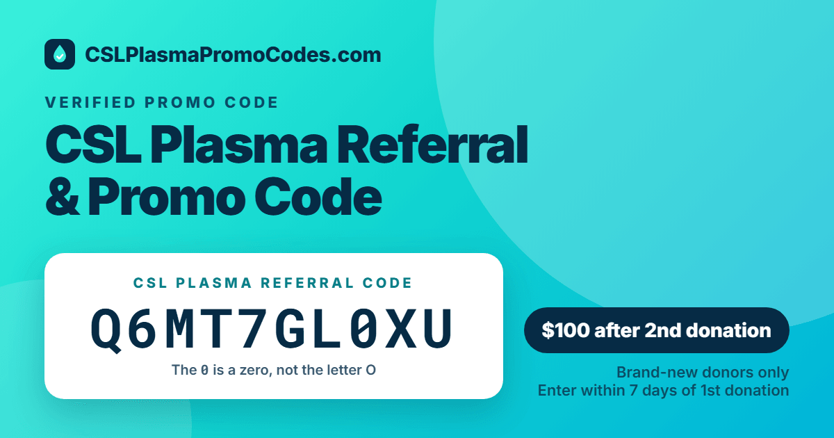 CSL Plasma referral code Q6MT7GL0XU for a $100 new donor bonus after the 2nd donation