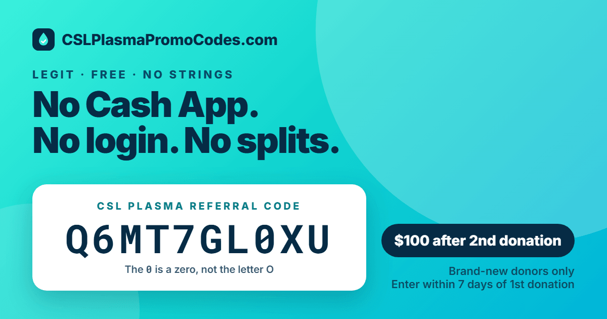 Legit free CSL Plasma referral code Q6MT7GL0XU — no Cash App, Venmo or login required